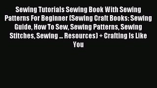 Download Sewing Tutorials Sewing Book With Sewing Patterns For Beginner (Sewing Craft Books: