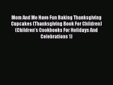 Download Mom And Me Have Fun Baking Thanksgiving Cupcakes (Thanksgiving Book For Children)