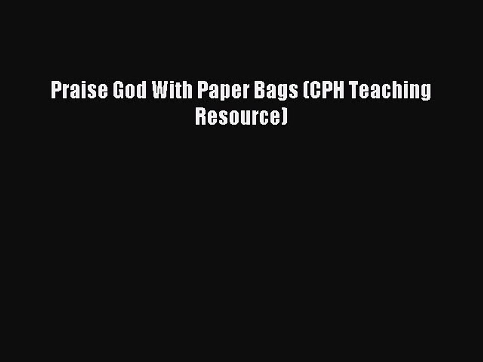 Read Praise God With Paper Bags (CPH Teaching Resource) Ebook Free