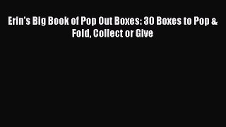 Download Erin's Big Book of Pop Out Boxes: 30 Boxes to Pop & Fold Collect or Give PDF Online