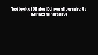 Read Textbook of Clinical Echocardiography 5e (Endocardiography) Ebook