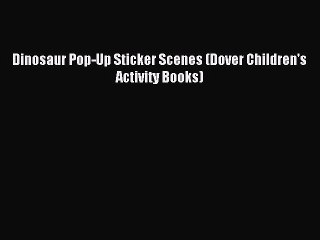 Download Dinosaur Pop-Up Sticker Scenes (Dover Children's Activity Books) PDF Online