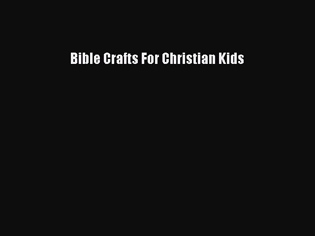 Read Bible Crafts For Christian Kids PDF Online