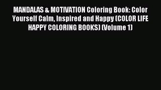 Read MANDALAS & MOTIVATION Coloring Book: Color Yourself Calm Inspired and Happy (COLOR LIFE