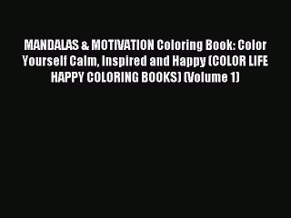 Read MANDALAS & MOTIVATION Coloring Book: Color Yourself Calm Inspired and Happy (COLOR LIFE