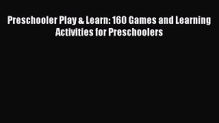 Read Preschooler Play & Learn: 160 Games and Learning Activities for Preschoolers PDF Free