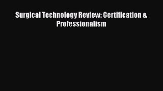 Read Surgical Technology Review: Certification & Professionalism Ebook