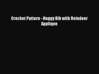Read Crochet Pattern - Huggy Bib with Reindeer Applique PDF Free