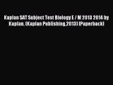 Read Kaplan SAT Subject Test Biology E / M 2013 2014 by Kaplan. (Kaplan Publishing2013) [Paperback]