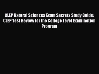 Read CLEP Natural Sciences Exam Secrets Study Guide: CLEP Test Review for the College Level