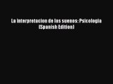 [PDF] La interpretacion de los suenos: Psicologia (Spanish Edition) [Download] Full Ebook