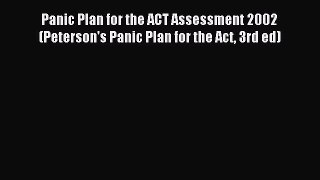 Read Panic Plan for the ACT Assessment 2002 (Peterson's Panic Plan for the Act 3rd ed) Ebook