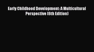 [PDF] Early Childhood Development: A Multicultural Perspective (6th Edition) [Download] Online