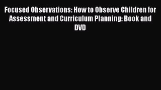 [PDF] Focused Observations: How to Observe Children for Assessment and Curriculum Planning: