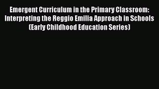 [PDF] Emergent Curriculum in the Primary Classroom: Interpreting the Reggio Emilia Approach