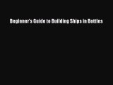 Read Beginner's Guide to Building Ships in Bottles PDF Free