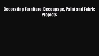 Read Decorating Furniture: Decoupage Paint and Fabric Projects Ebook Free