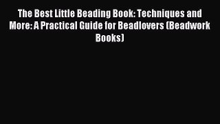 Download The Best Little Beading Book: Techniques and More: A Practical Guide for Beadlovers