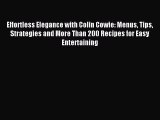 Read Effortless Elegance with Colin Cowie: Menus Tips Strategies and More Than 200 Recipes