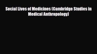 [PDF] Social Lives of Medicines (Cambridge Studies in Medical Anthropology) [Read] Full Ebook