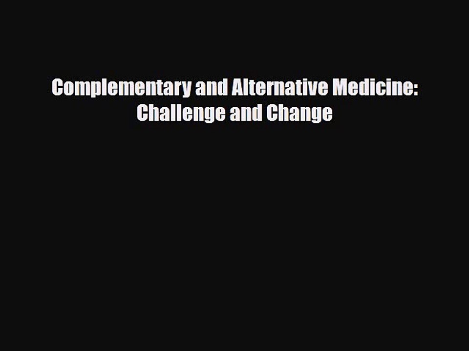 [PDF] Complementary and Alternative Medicine: Challenge and Change [Read] Full Ebook
