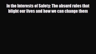 [PDF] In the Interests of Safety: The absurd rules that blight our lives and how we can change