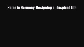 Read Home in Harmony: Designing an Inspired Life Ebook Online