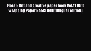 Read Floral : Gift and creative paper book Vol.11 (Gift Wrapping Paper Book) (Multilingual