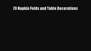 Read 70 Napkin Folds and Table Decorations PDF Free