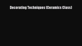 Read Decorating Techniques (Ceramics Class) Ebook Online