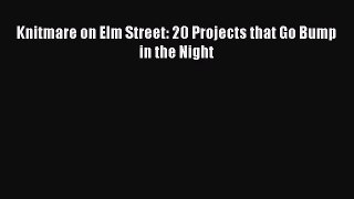 Download Knitmare on Elm Street: 20 Projects that Go Bump in the Night PDF Online