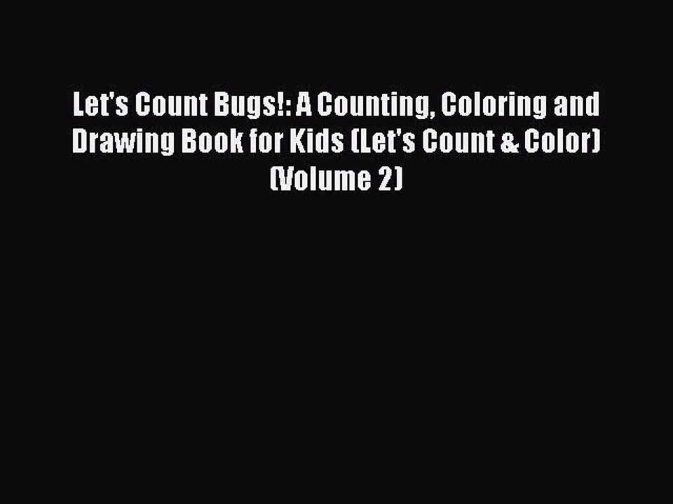 Read Let's Count Bugs!: A Counting Coloring and Drawing Book for Kids (Let's Count & Color)