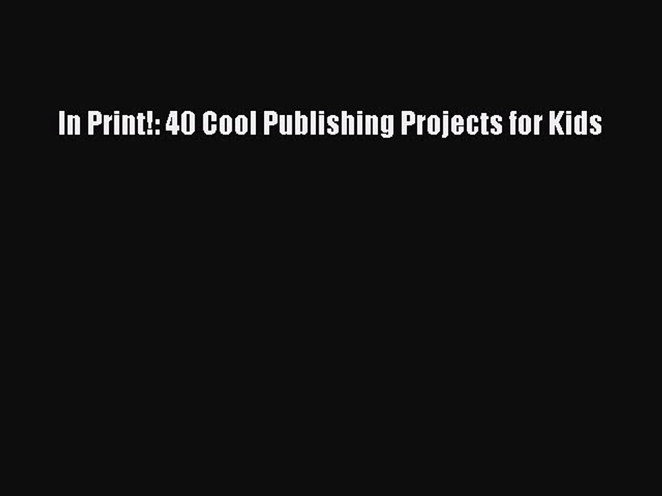 Read In Print!: 40 Cool Publishing Projects for Kids PDF Online