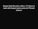 Download Bungee Band Bracelets & More: 12 Projects to make with bungee band & paracord (Threads