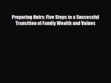 [PDF] Preparing Heirs: Five Steps to a Successful Transition of Family Wealth and Values [Read]