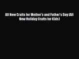 Read All New Crafts for Mother's and Father's Day (All New Holiday Crafts for Kids) Ebook Free