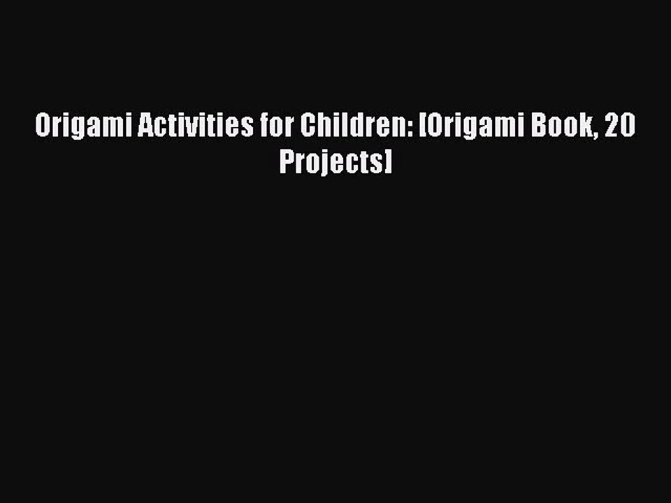 Download Origami Activities for Children: [Origami Book 20 Projects] PDF Free