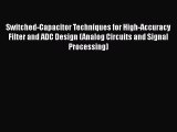 Download Switched-Capacitor Techniques for High-Accuracy Filter and ADC Design (Analog Circuits