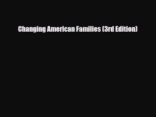 [PDF] Changing American Families (3rd Edition) [Download] Online