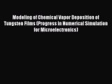 Download Modeling of Chemical Vapor Deposition of Tungsten Films (Progress in Numerical Simulation