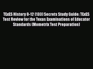 PDF TExES History 8-12 (133) Secrets Study Guide: TExES Test Review for the Texas Examinations