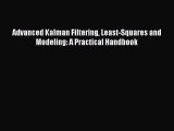 Download Advanced Kalman Filtering Least-Squares and Modeling: A Practical Handbook Ebook Online