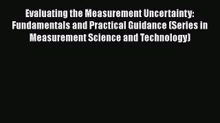 Download Evaluating the Measurement Uncertainty: Fundamentals and Practical Guidance (Series