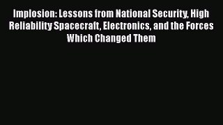 Read Implosion: Lessons from National Security High Reliability Spacecraft Electronics and