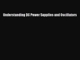 Download Understanding DC Power Supplies and Oscillators Free Books