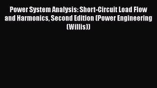 Download Power System Analysis: Short-Circuit Load Flow and Harmonics Second Edition (Power