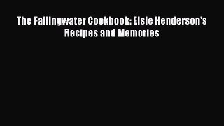 [PDF] The Fallingwater Cookbook: Elsie Henderson's Recipes and Memories [Download] Online