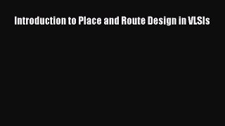 Download Introduction to Place and Route Design in VLSIs Ebook Online