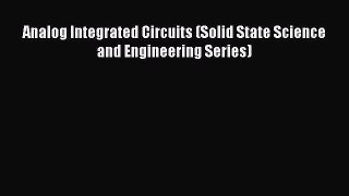 Read Analog Integrated Circuits (Solid State Science and Engineering Series) Ebook Free