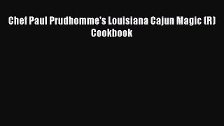 [PDF] Chef Paul Prudhomme's Louisiana Cajun Magic (R) Cookbook [Download] Online